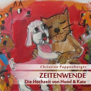 Zeitenwende – Die Hochzeit von Hund und Katz von Pappenberger,  Christine