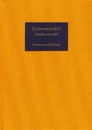 Zeitenwende? Preussen um 1800 von Berndl,  Klaus, Ertmann,  Thomas, Hellmuth,  Eckhart, Hinske,  Norbert, Klippel,  Diethelm, Krause,  Peter, Kunisch,  Johannes, Lehmann,  Hartmut, Meenken,  Immo, Neugebauer,  Wolfgang, Nutz,  Thomas, Schreiner,  Julia, Trauth,  Michael