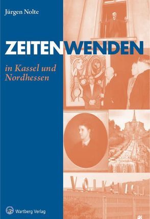 Zeitenwenden in Kassel und Nordhessen von Nolte,  Jürgen