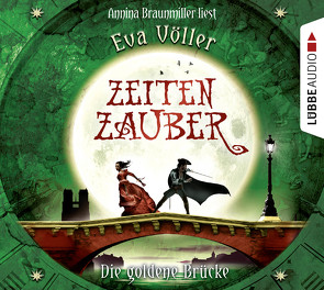 Zeitenzauber – Die goldene Brücke von Braunmiller-Jest,  Annina, Völler,  Eva