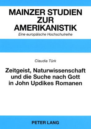 Zeitgeist, Naturwissenschaft und die Suche nach Gott in John Updikes Romanen von Türk,  Claudia