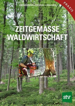 Zeitgemässe Waldwirtschaft von Gasperl,  Hubert, Krondorfer,  Martin, Zöscher,  Johann