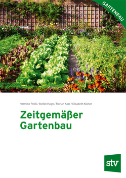 Zeitgemäßer Gartenbau von Frieß,  Hermine, Hagn,  Stefan, Kaar,  Florian, Kloner,  Elisabeth