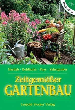 Zeitgemäßer Gartenbau von Hartleb,  Annemarie, Kohlhofer,  Anna, Payr,  Elfriede, Zehetgruber,  Andrea