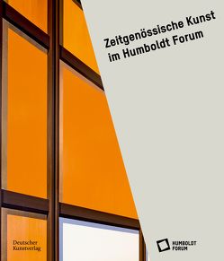 Zeitgenössische Kunst im Humboldt Forum von im Berliner Schloss,  Stiftung Humboldt Forum