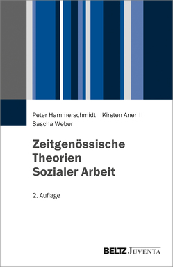 Zeitgenössische Theorien Sozialer Arbeit von Aner,  Kirsten, Hammerschmidt,  Peter, Weber,  Sascha