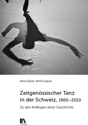 Zeitgenössischer Tanz in der Schweiz, 1960–2010 von Davier,  Anne, Suquet,  Annie