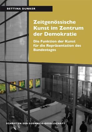 Zeitgenössische Kunst im Zentrum der Demokratie von Dunker,  Bettina, Papenbrock,  Martin, Schneider,  Norbert
