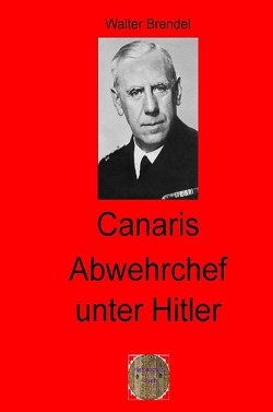 Zeitgeschichte / Canaris Abwehrchef unter Hitler von Brendel,  Walter