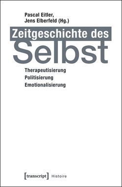 Zeitgeschichte des Selbst von Eitler,  Pascal, Elberfeld,  Jens