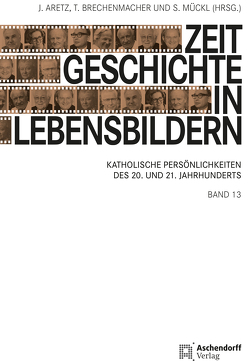 Zeitgeschichte in Lebensbildern, Band 13 von Aretz,  Jürgen, Brechenmacher,  Thomas, Mückl,  Stefan