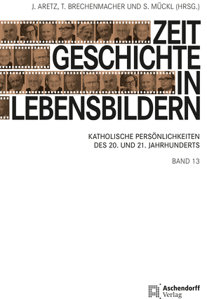 Zeitgeschichte in Lebensbildern, Band 13 von Aretz,  Jürgen, Brechenmacher,  Thomas, Mückl,  Stefan