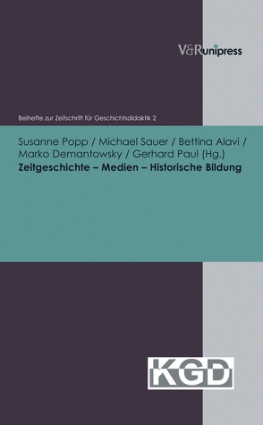 Zeitgeschichte – Medien – Historische Bildung von Alavi,  Bettina, Demantowsky,  Marko, Geschichtsdidaktik,  Konferenz für, Kuhn,  Bärbel P., Paul,  Gerhard, Popp,  Susanne, Sauer,  Michael