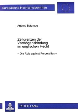 Zeitgrenzen der Vermögensbindung im englischen Recht von Batereau,  Andrea