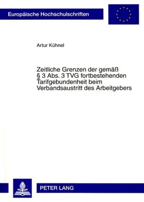 Zeitliche Grenzen der gemäß § 3 Abs. 3 TVG fortbestehenden Tarifgebundenheit beim Verbandsaustritt des Arbeitgebers von Kühnel,  Artur