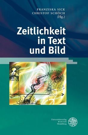Zeitlichkeit in Text und Bild von Schöch,  Christof, Sick,  Franziska