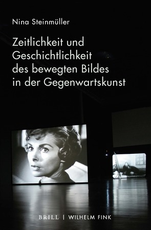 Zeitlichkeit und Geschichtlichkeit des bewegten Bildes in der Gegenwartskunst von Steinmüller,  Nina