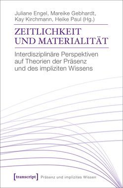 Zeitlichkeit und Materialität von Engel,  Juliane, Gebhardt,  Mareike, Kirchmann,  Kay