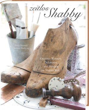 Zeitlos Shabby von Bannick,  Sonja, Rathjens,  Stefanie