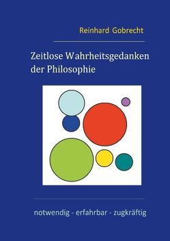 Zeitlose Wahrheitsgedanken der Philosophie von Gobrecht,  Reinhard