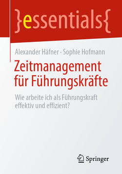 Zeitmanagement für Führungskräfte von Häfner,  Alexander, Hofmann,  Sophie