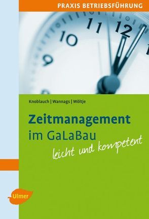Zeitmanagement im GaLaBau von Knoblauch,  Jörg, Wannags,  Susanne, Wöltje,  Holger