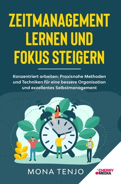 Zeitmanagement lernen und Fokus steigern von Tenjo,  Mona