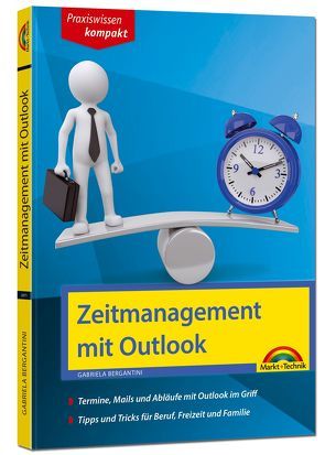 Zeitmanagement & Organisation mit Outlook – Termine, Mails und Abläufe mit Outlook im Griff – Für die Microsoft Outlook Versionen 2010-2016 von Bergantini,  Gabriela