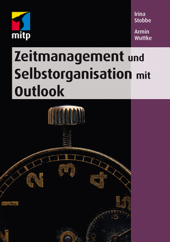 Zeitmanagement und Selbstorganisation mit Microsoft Outlook von Stobbe,  Irina, Wuttke,  Armin