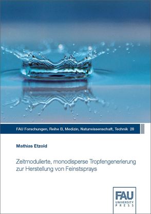 Zeitmodulierte, monodisperse Tropfengenerierung zur Herstellung von Feinstsprays von Etzold,  Mathias