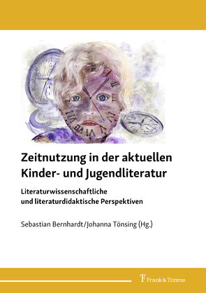 Zeitnutzung in der aktuellen Kinder- und Jugendliteratur von Bernhardt,  Sebastian, Tönsing,  Johanna