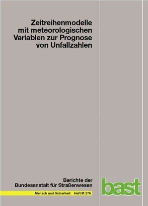 Zeitreihenmodelle mit metrologischen Variablen zur Prognose von Unfallzahlen von Diependaele,  Kevin, Martensen,  Heike