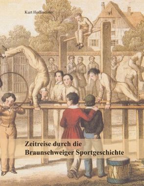 Zeitreise durch die Braunschweiger Sportgeschichte von Hoffmeister,  Kurt