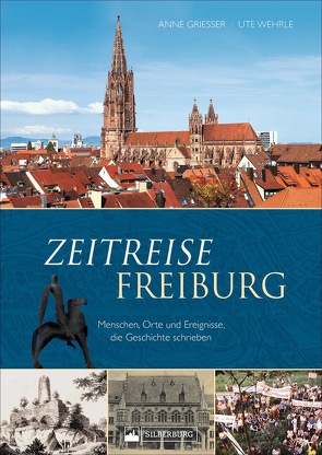 Zeitreise Freiburg von Grießer ,  Anne, Wehrle,  Ute