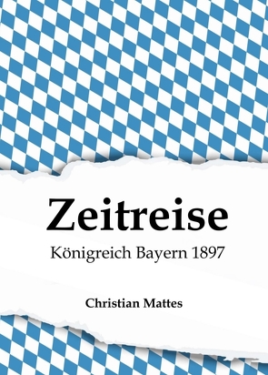 Zeitreise – Königreich Bayern 1897 von Mattes,  Christian
