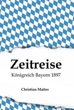 Zeitreise – Königreich Bayern 1897 von Mattes,  Christian