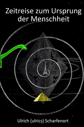 Zeitreise zum Ursprung der Menschheit von Scharfenort,  Ulrich (ulrics)