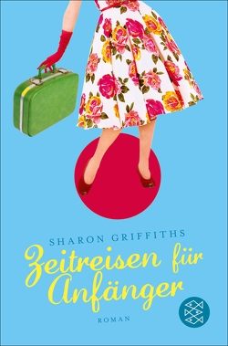 Zeitreisen für Anfänger von Griffiths,  Sharon, König,  Karin