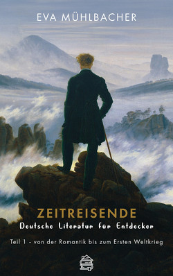 Zeitreisende – Deutsche Literatur für Entdecker von Mühlbacher,  Eva