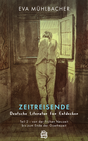 Zeitreisende – Deutsche Literatur für Entdecker von Mühlbacher,  Eva