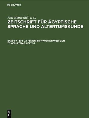 Zeitschrift für Ägyptische Sprache und Altertumskunde / Festschrift Walther Wolf zum 70. Geburtstag, Heft 1/2 von Hintze,  Fritz, Morenz,  Siegfried