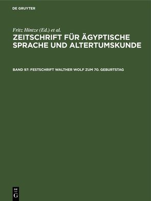 Zeitschrift für Ägyptische Sprache und Altertumskunde / Festschrift Walther Wolf zum 70. Geburtstag von Hintze,  Fritz, Morenz,  Siegfried