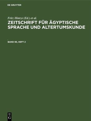 Zeitschrift für Ägyptische Sprache und Altertumskunde / Zeitschrift für Ägyptische Sprache und Altertumskunde. Band 95, Heft 2 von Hintze,  Fritz, Morenz,  Siegfried