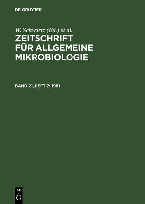 Zeitschrift für Allgemeine Mikrobiologie / 1981 von Schwartz,  W., Taubeneck,  U.