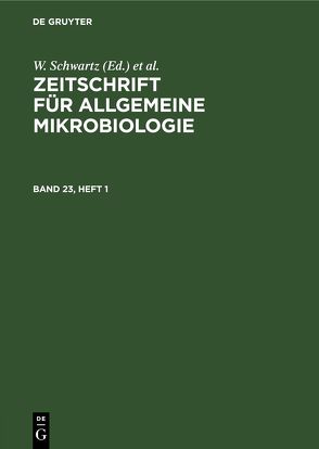 Zeitschrift für Allgemeine Mikrobiologie / Zeitschrift für Allgemeine Mikrobiologie. Band 23, Heft 1 von Schwartz,  W., Taubeneck,  U.