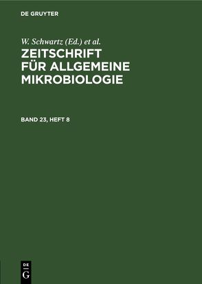 Zeitschrift für Allgemeine Mikrobiologie / Zeitschrift für Allgemeine Mikrobiologie. Band 23, Heft 8 von Schwartz,  W., Taubeneck,  U.