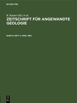 Zeitschrift für Angewandte Geologie / April 1962 von Kauter,  K., Stammberger,  F., Tischendorf,  G., Zentrales Geologisches Institut