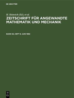 Zeitschrift für Angewandte Mathematik und Mechanik / Juni 1982 von Heinrich,  H, Schmid,  G.