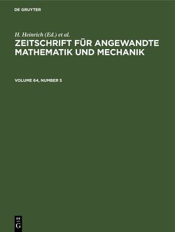 Zeitschrift für Angewandte Mathematik und Mechanik / Zeitschrift für Angewandte Mathematik und Mechanik. Volume 64, Number 5 von Heinrich,  H, Schmid,  G.