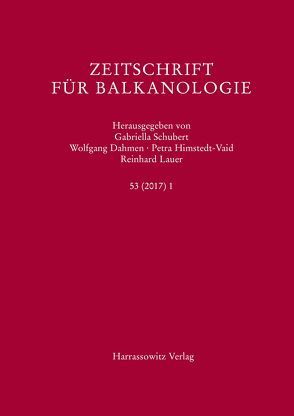 Zeitschrift für Balkanologie 53 (2017) 1 von Dahmen,  Wolfgang, Himstedt-Vaid,  Petra, Lauer,  Reinhard, Schubert,  Gabriella